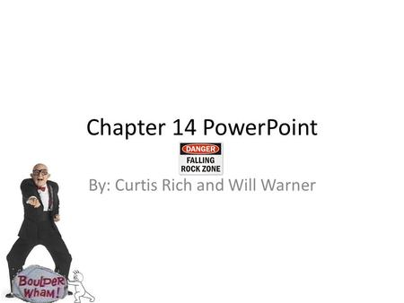 Chapter 14 PowerPoint By: Curtis Rich and Will Warner.