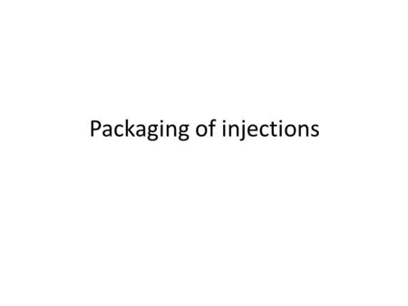 Packaging of injections. Containers for injection ideal properties Does not affect its contents No surface changes at temp. & pressure associated with.