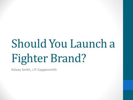 Should You Launch a Fighter Brand? Kelsey Smith, J.P. Coppersmith.