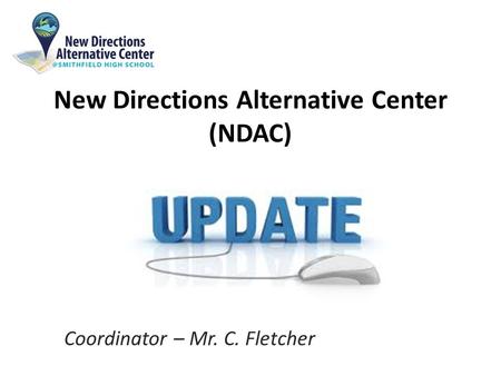 New Directions Alternative Center (NDAC) Coordinator – Mr. C. Fletcher.