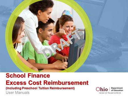 School Finance Excess Cost Reimbursement (Including Preschool Tuition Reimbursement) User Manuals Version 1.0 Revised 12/02/14.
