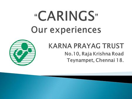 KARNA PRAYAG TRUST No.10, Raja Krishna Road Teynampet, Chennai 18.
