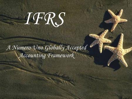IFRS A Numero-Uno Globally Accepted Accounting Framework.