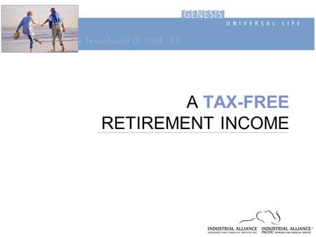 A TAX-FREE RETIREMENT INCOME. ? ? You wish to... Increase your future retirement income Save additional sums within a tax shelter Lower your annual tax.