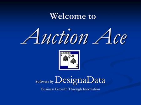 Welcome to Auction Ace Software by DesignaData Business Growth Through Innovation.