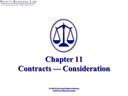 Chapter 11 Contracts — Consideration. Introduction Consideration is legal value given in return for a promise or performance. Must have something of legal.