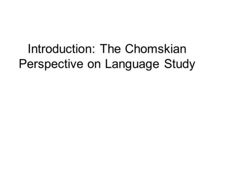 Introduction: The Chomskian Perspective on Language Study.
