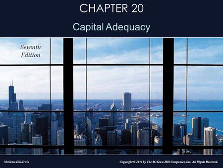 CHAPTER 20 Capital Adequacy Copyright © 2011 by The McGraw-Hill Companies, Inc. All Rights Reserved.McGraw-Hill/Irwin.