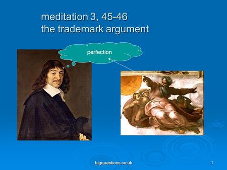 Bigquestions.co.uk1 meditation 3, 45-46 the trademark argument perfection.