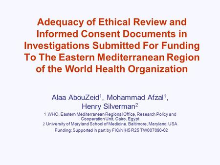 Adequacy of Ethical Review and Informed Consent Documents in Investigations Submitted For Funding To The Eastern Mediterranean Region of the World Health.