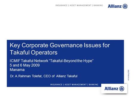 © Allianz MENA Holding 2008 Key Corporate Governance Issues for Takaful Operators Dr. A.Rahman Tolefat, CEO of Allianz Takaful ICMIF Takaful Network “Takaful-Beyond.