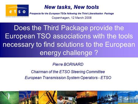 Does the Third Package provide the European TSO associations with the tools necessary to find solutions to the European energy challenge ? Pierre BORNARD.