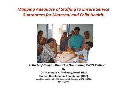 Mapping Adequacy of Staffing to Ensure Service Guarantees for Maternal and Child Health: A Study of Ganjam District in Orissa using WISN Method By Dr.