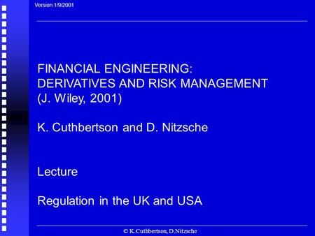© K.Cuthbertson, D.Nitzsche FINANCIAL ENGINEERING: DERIVATIVES AND RISK MANAGEMENT (J. Wiley, 2001) K. Cuthbertson and D. Nitzsche Lecture Regulation in.