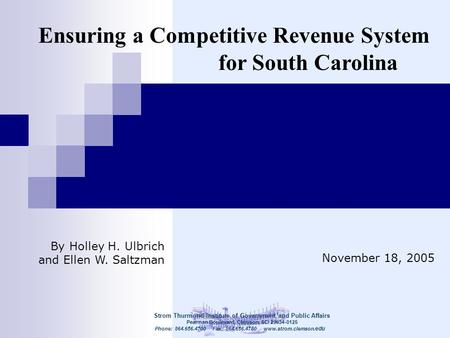 Ensuring a Competitive Revenue System for South Carolina November 18, 2005 Strom Thurmond Institute of Government and Public Affairs Pearman Boulevard,