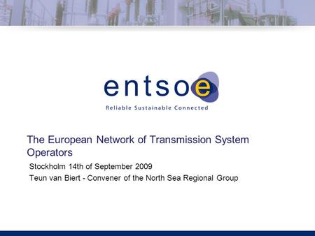 Click to edit title Click to edit sub-title The European Network of Transmission System Operators Stockholm 14th of September 2009 Teun van Biert - Convener.