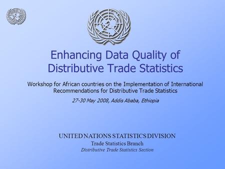 Enhancing Data Quality of Distributive Trade Statistics Workshop for African countries on the Implementation of International Recommendations for Distributive.