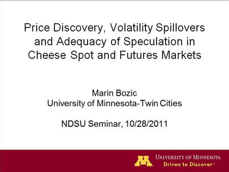 Price Discovery, Volatility Spillovers and Adequacy of Speculation in Cheese Spot and Futures Markets Marin Bozic University of Minnesota-Twin Cities NDSU.
