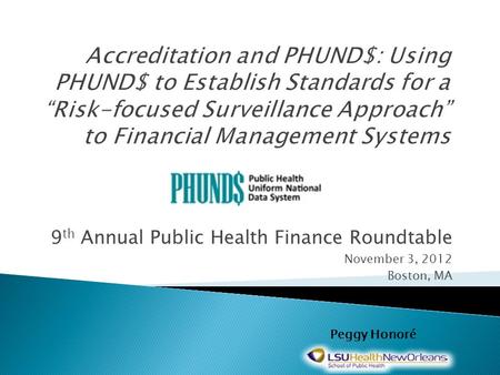 9 th Annual Public Health Finance Roundtable November 3, 2012 Boston, MA Peggy Honoré.