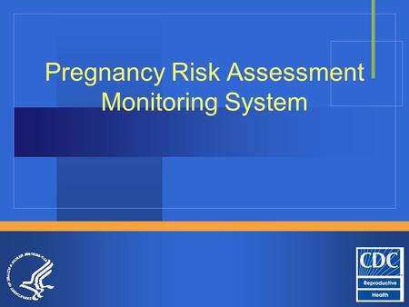 Pregnancy Risk Assessment Monitoring System. Background/Relevance  Infant mortality rates were no longer declining  Incidence of low birth weight infants.