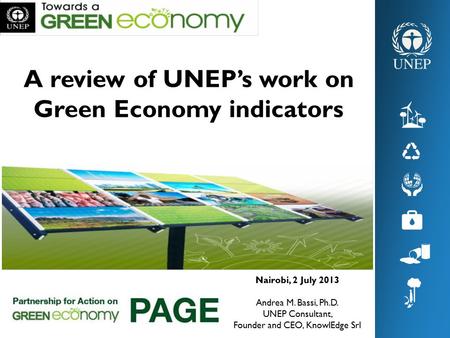 A review of UNEP’s work on Green Economy indicators Nairobi, 2 July 2013 Andrea M. Bassi, Ph.D. UNEP Consultant, Founder and CEO, KnowlEdge Srl.