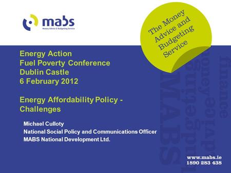 Energy Action Fuel Poverty Conference Dublin Castle 6 February 2012 Energy Affordability Policy - Challenges Michael Culloty National Social Policy and.