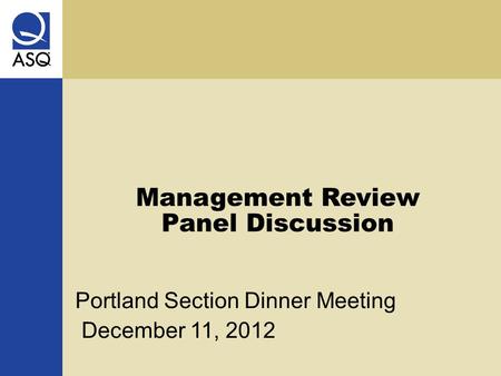 Management Review Panel Discussion Portland Section Dinner Meeting December 11, 2012.