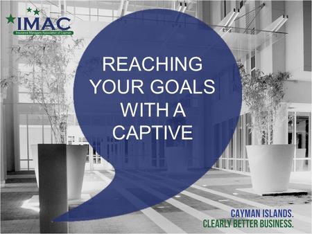 REACHING YOUR GOALS WITH A CAPTIVE. Today‘s Speakers Panelist and Moderator Mike Meehan, CIC, CRM Consultant – Milliman, Inc. Panelists: Anne Marie Towle,