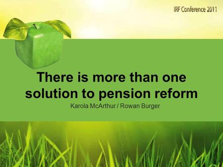 There is more than one solution to pension reform Karola McArthur / Rowan Burger.