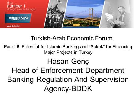 Turkish-Arab Economic Forum Panel 6: Potential for Islamic Banking and “Sukuk” for Financing Major Projects in Turkey Hasan Genç Head of Enforcement Department.