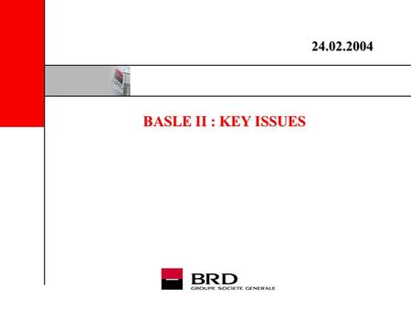 BASLE II : KEY ISSUES 24.02.2004. Basle II : key issues 2 1.What’s new with Basle II 2.Implementation plan whithin Société Générale group 3.Key issues.