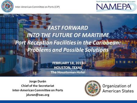 Inter-American Committee on Ports (CIP) FAST FORWARD INTO THE FUTURE OF MARITIME Port Reception Facilities in the Caribbean: Problems and Possible Solutions.