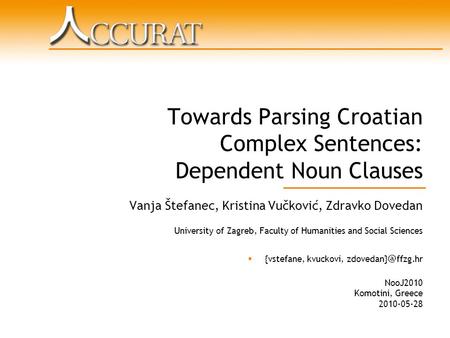 Towards Parsing Croatian Complex Sentences: Dependent Noun Clauses Vanja Štefanec, Kristina Vučković, Zdravko Dovedan University of Zagreb, Faculty of.