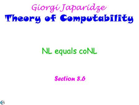 NL equals coNL Section 8.6 Giorgi Japaridze Theory of Computability.
