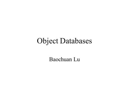 Object Databases Baochuan Lu. outline Concepts for Object Databases Object Database Standards, Languages, and Design Object-Relational and Extended-Relational.
