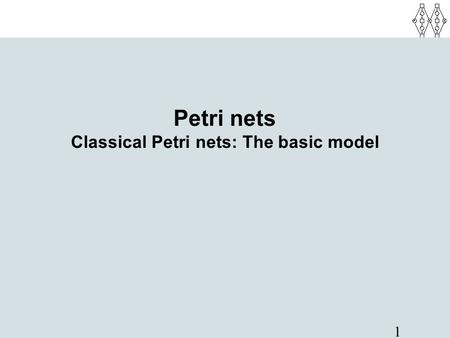 Petri nets Classical Petri nets: The basic model