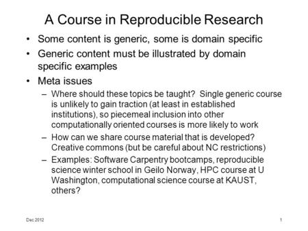 A Course in Reproducible Research Some content is generic, some is domain specific Generic content must be illustrated by domain specific examples Meta.
