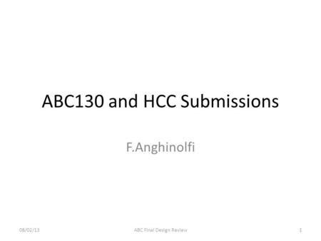 ABC130 and HCC Submissions F.Anghinolfi 08/02/131ABC Final Design Review.