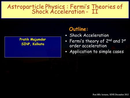 Astroparticle Physics : Fermi’s Theories of Shock Acceleration - II