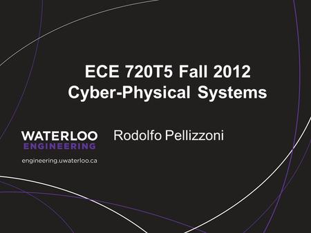 ECE 720T5 Fall 2012 Cyber-Physical Systems Rodolfo Pellizzoni.