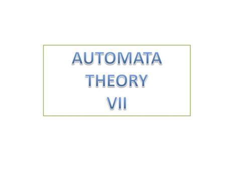 Dept. of Computer Science & IT, FUUAST Automata Theory 2 Automata Theory VII.