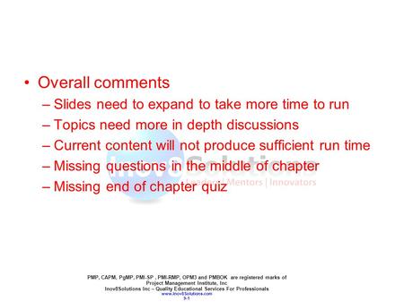 Overall comments –Slides need to expand to take more time to run –Topics need more in depth discussions –Current content will not produce sufficient run.