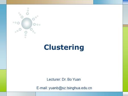 LOGO Clustering Lecturer: Dr. Bo Yuan