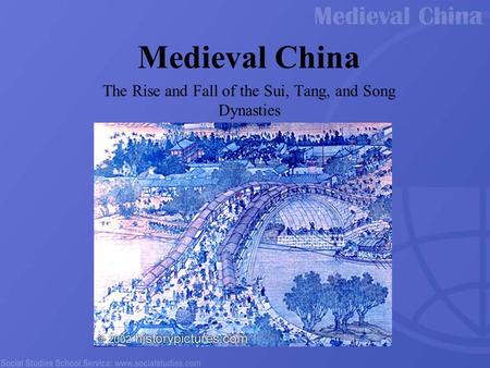 Medieval China The Rise and Fall of the Sui, Tang, and Song Dynasties.