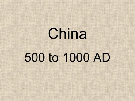 China 500 to 1000 AD.