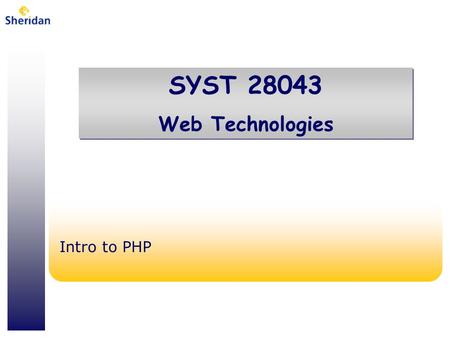 SYST 28043 Web Technologies SYST 28043 Web Technologies Intro to PHP.