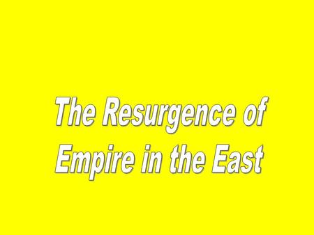 The Resurgence of Empire in the East.