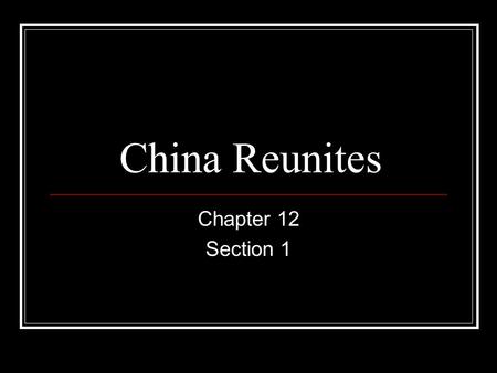 China Reunites Chapter 12 Section 1.