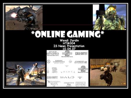 *Online gaming* Wendi Jardin HTM304 IS News Presentation 10.04.07.