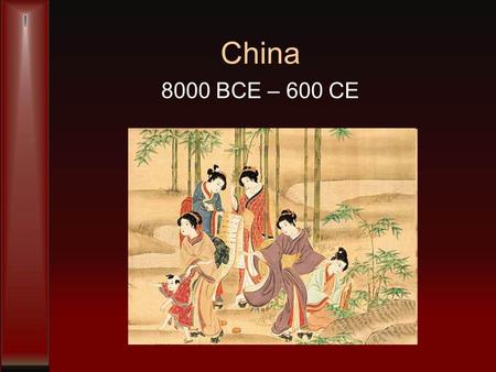 China 8000 BCE – 600 CE. Politics Dynasties with emperors Mandate of Heaven –Rulers have a responsibility to rule with compassion –Respect of superiors.